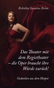 Cover-Bild zum Titel 'Das Theater mit dem Regietheater - die Oper braucht ihre Würde zurück!' von 'Rebekka Susanne Bräm'