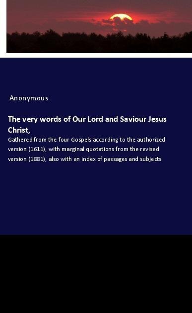 The very words of Our Lord and Saviour Jesus Christ, - Anonymous