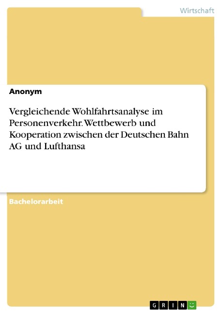 Vergleichende Wohlfahrtsanalyse im Personenverkehr. Wettbewerb und Kooperation zwischen der Deutschen Bahn AG und Lufthansa - 