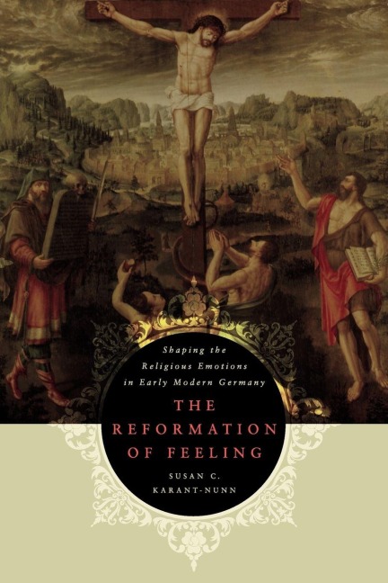 The Reformation of Feeling - Susan C. Karant-Nunn