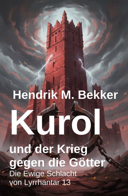 Kurol und der Krieg gegen die Götter: Die Ewige Schlacht von Lyrrhantar 13 - Hendrik M. Bekker