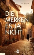 Cover-Bild zum Titel 'Die merken es ja nicht' von 'C. A. Milde'
