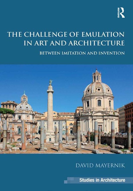 The Challenge of Emulation in Art and Architecture - David Mayernik