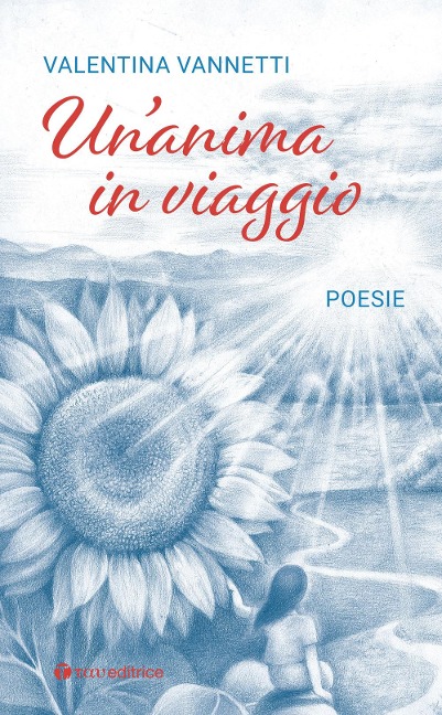 Un' anima in viaggio. Poesie - Valentina Vannetti