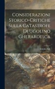 Cover-Bild zum Titel 'Considerazioni Storico-Critiche Sulla Catastrofe Di Ugolino Gherardesca' von 'Antonio Zobi'