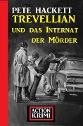 Cover-Bild zum Titel 'Trevellian und das Internat der Mörder: Action Krimi' von 'Pete Hackett'