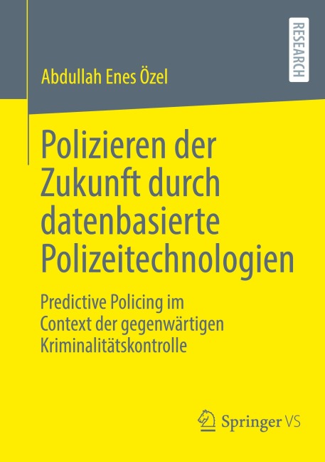 Polizieren der Zukunft durch datenbasierte Polizeitechnologien - Abdullah Enes Özel