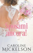 Cover-Bild zum Titel 'Sposami ancora!' von 'Caroline Mickelson'