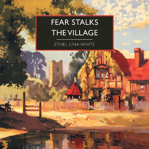 Fear Stalks the Village - Ethel Lina White