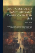 Cover-Bild zum Titel 'Lieut.-General Sir James Outram's Campaign in 1857-1858: Comprising General Orders and Despatches Relating to the Defence and Relief of the Lucknow Ga' von 'James Outram'