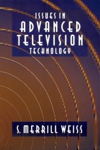 Issues in Advanced Television Technology - S. Merrill Weiss