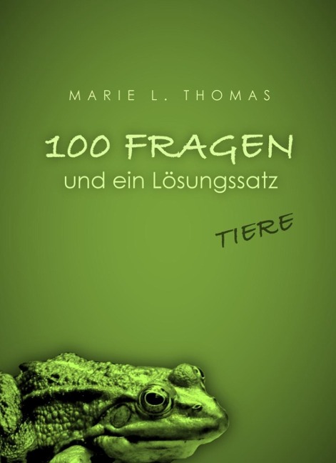 100 Fragen und ein Lösungssatz - Tiere - Marie L. Thomas