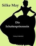 Cover-Bild zum Titel 'Die Schattenprinzessin' von 'Silke May'