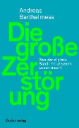 Cover-Bild zum Titel 'Die große Zerstörung' von 'Andreas Barthelmess'