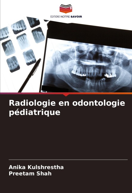 Radiologie en odontologie pédiatrique - Anika Kulshrestha, Preetam Shah