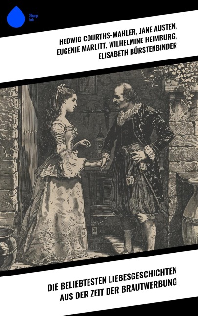 Die beliebtesten Liebesgeschichten aus der Zeit der Brautwerbung - Hedwig Courths-Mahler, Charles Dickens, Nataly Von Eschstruth, Jane Austen, Eugenie Marlitt