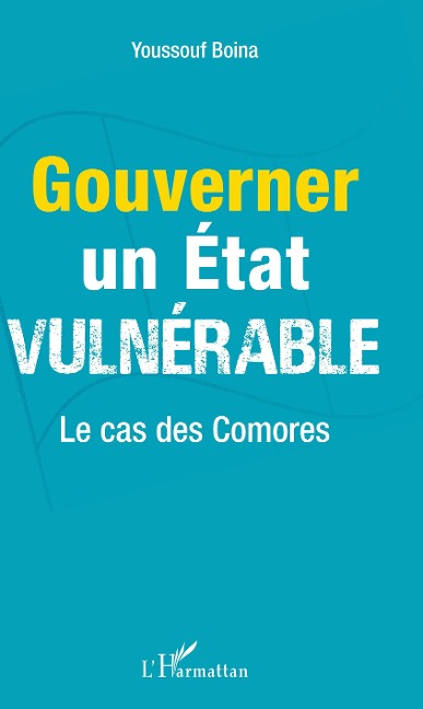 Gouverner un Etat vulnérable - Youssouf Boina