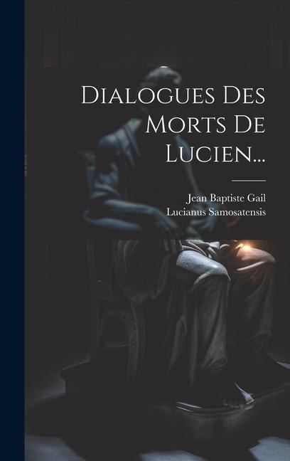 Dialogues Des Morts De Lucien... - Lucianus Samosatensis