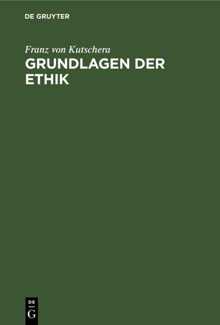 Grundlagen der Ethik - Franz Von Kutschera