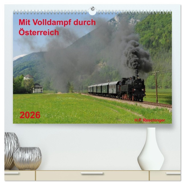 Mit Volldampf durch Österreich (hochwertiger Premium Wandkalender 2026 DIN A2 quer), Kunstdruck in Hochglanz - H. P. Reschinger