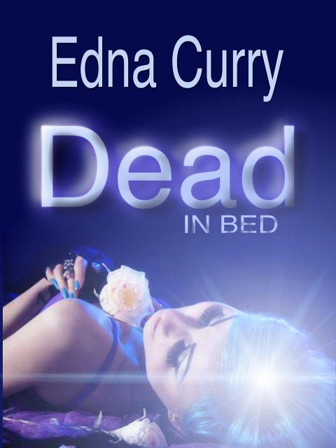 Dead in Bed (A Lacey Summers PI Mystery, #3) - Edna Curry