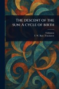 Cover-Bild zum Titel 'The Descent of the Sun' von 'Unknown, F W (Francis William) Bain'