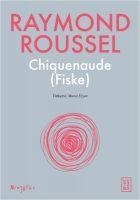 Chiquenaude Fiske - Raymond Roussel