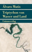 Cover-Bild zum Titel 'Triptychon von Wasser und Land' von 'Álvaro Mutis'