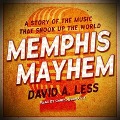 Memphis Mayhem Lib/E: A Story of the Music That Shook Up the World - David A. Less
