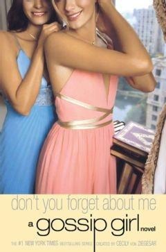 Gossip Girl: Don't You Forget About Me - Cecily Von Ziegesar