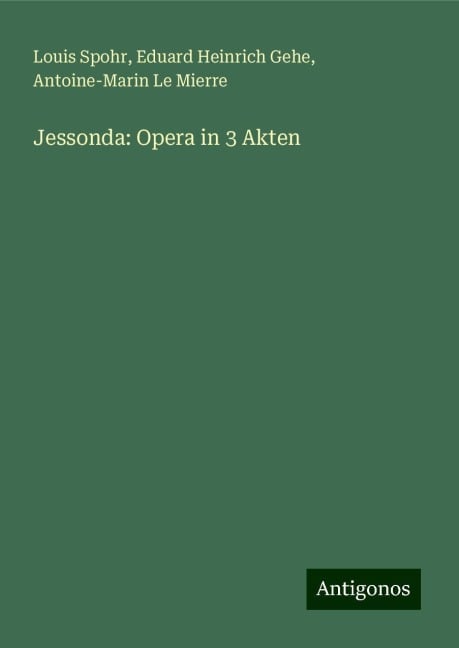 Jessonda: Opera in 3 Akten - Louis Spohr, Eduard Heinrich Gehe, Antoine-Marin Le Mierre