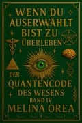 Cover-Bild zum Titel 'Wenn du auserwählt bist zu überleben: Der Quantencode des Wesens. Band IV (1, #4)' von 'Melina Orea'