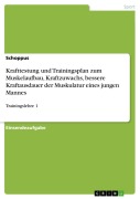 Cover-Bild zum Titel 'Krafttestung und Trainingsplan zum Muskelaufbau, Kraftzuwachs, bessere Kraftausdauerder Muskulatur eines jungen Mannes' von 'Schoppus'
