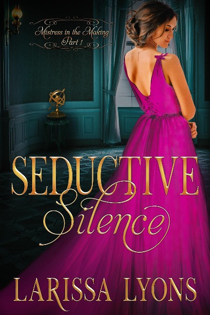 Seductive Silence: A Fun and Steamy Historical Regency (Mistress in the Making, #1) - Larissa Lyons