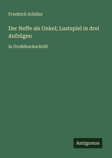 Der Neffe als Onkel; Lustspiel in drei Aufzügen - Friedrich Schiller