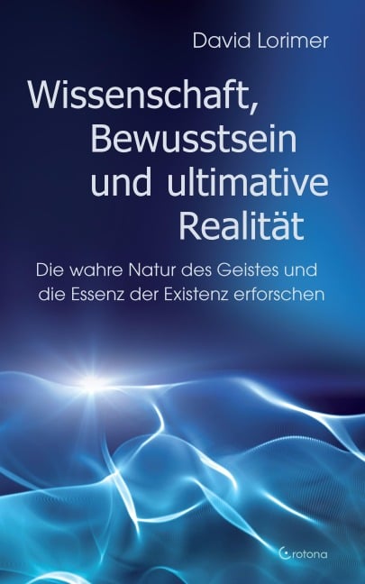 Wissenschaft, Bewusstsein und ultimative Realität - David Lorimer