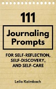 Cover-Bild zum Titel '111 Journaling Prompts for Self-Reflection, Self-Discovery, and Self-Care' von 'Leila Kalmbach'