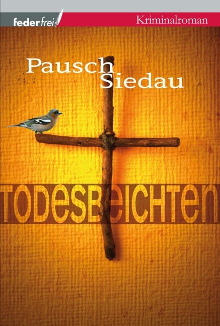 Todesbeichten: Provinzkrimi Österreich - Markus Pausch, Bernhard Siedau