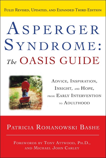 Asperger Syndrome: The Oasis Guide: Advice, Inspiration, Insight, and Hope, from Early Intervention to Adulthood - Patricia Romanowski Bashe