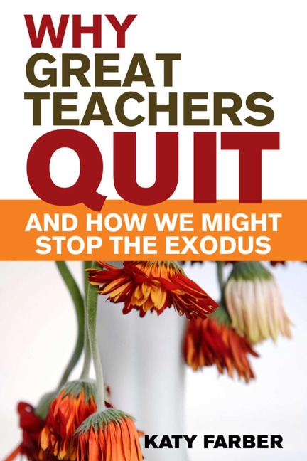 Why Great Teachers Quit and How We Might Stop the Exodus - Katy Farber