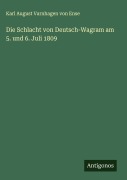 Cover-Bild zum Titel 'Die Schlacht von Deutsch-Wagram am 5. und 6. Juli 1809' von 'Karl August Varnhagen Von Ense'