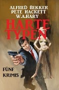 Harte Typen: Fünf Krimis (Alfred Bekker's Krimi Stunde, #1) - Alfred Bekker, Pete Hackett, W. A. Hary