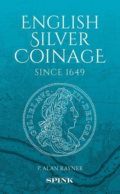 English Silver Coinage Since 1649 "Original" - P Alan Rayner