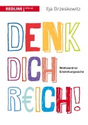 Cover-Bild zum Titel 'Denk dich reich!' von 'Ilja Grzeskowitz'