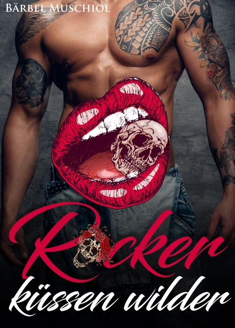 Rocker küssen wilder. Spicy Rocker Romance von Bärbel Muschiol - Bärbel Muschiol