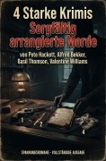 Cover-Bild zum Titel '4 Starke Krimis: Sorgfältig arrangierte Morde' von 'Alfred Bekker, Basil Thomson, Pete Hackett, Valentine Williams'
