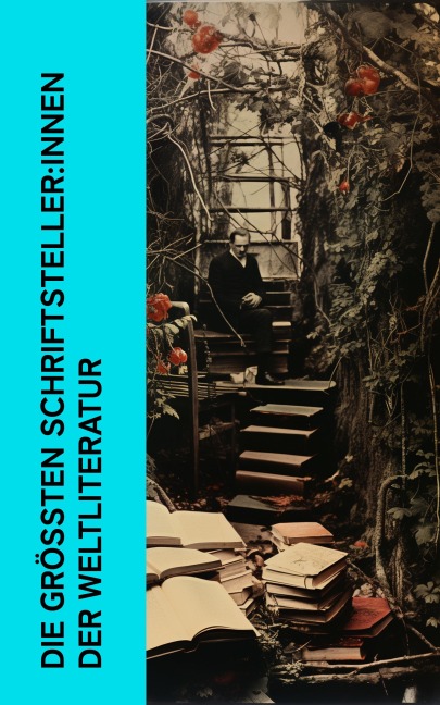 Die größten Schriftsteller:innen der Weltliteratur - Ricarda Huch, Eduard Grisebach, Johannes Proelß, Mark Twain, John Forster