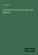 Cover-Bild zum Titel 'Schleswig-Holsteinische Sagen und Märchen' von 'W. Lobsien'