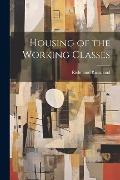 Cover-Bild zum Titel 'Housing of the Working Classes' von 'Richmond Richmond'