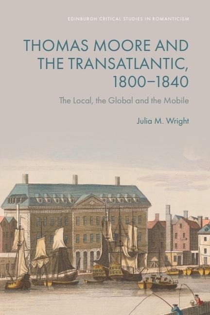 Thomas Moore and the Transatlantic, 1800-1840 - Julia M Wright